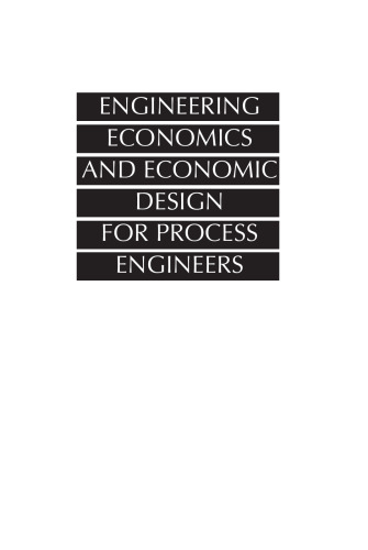 Engineering Economics and Economic Design for Process Engineers