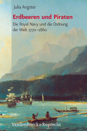 Erdbeeren und Piraten: Die Royal Navy und die Ordnung der Welt 1770-1860