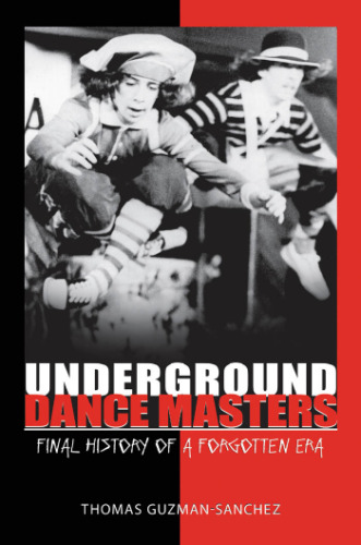 Underground Dance Masters: Final History of a Forgotten Era