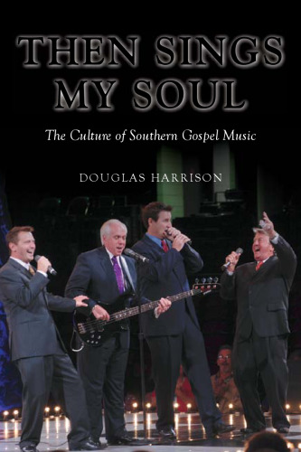 Then Sings My Soul: The Culture of Southern Gospel Music