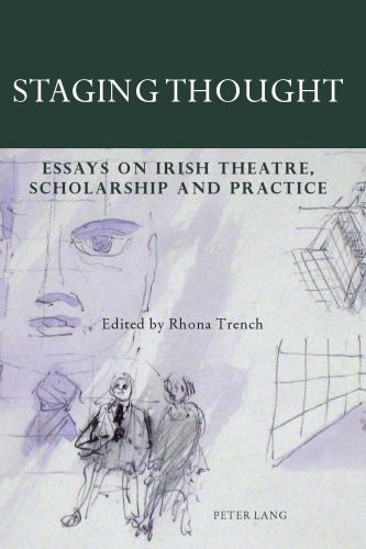 Staging Thought: Essays on Irish Theatre, Scholarship and Practice