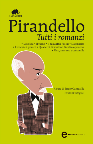 Tutti i romanzi: L'esclusa-Il turno-Il fu Mattia Pascal-Suo marito-I vecchi e i giovani-Quaderni di Serafino Gubbio operatore-Uno, nessuno e centomila. Ediz. integ..