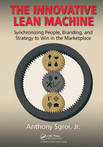 The Innovative Lean Machine: Synchronizing People, Branding, and Strategy to Win in the Marketplace