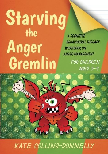 Starving the Anger Gremlin for Children Aged 5-9: A Cognitive Behavioural Therapy Workbook on Anger Management