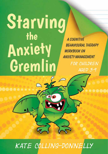 Starving the Anxiety Gremlin for Children Aged 5-9: A Cognitive Behavioural Therapy Workbook on Anxiety Management