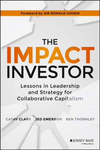 The Impact Investor: Lessons in Leadership and Strategy for Collaborative Capitalism