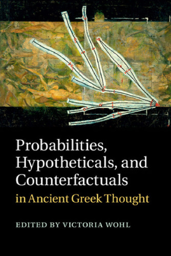 Probabilities, Hypotheticals, and Counterfactuals in Ancient Greek Thought