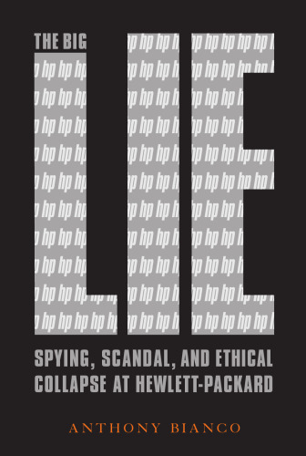 The Big Lie: Spying, Scandal, and Ethical Collapse at Hewlett Packard