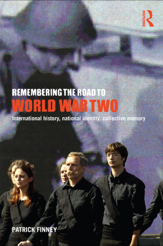 Remembering the Road to World War Two: International History, National Identity, Collective Memory