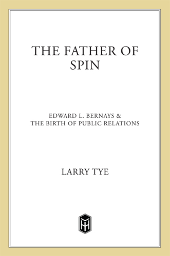 The Father of Spin: Edward L. Bernays and The Birth of Public Relations