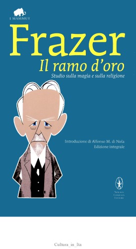 Il ramo d'oro. Studio sulla magia e sulla religione. Ediz. integrale