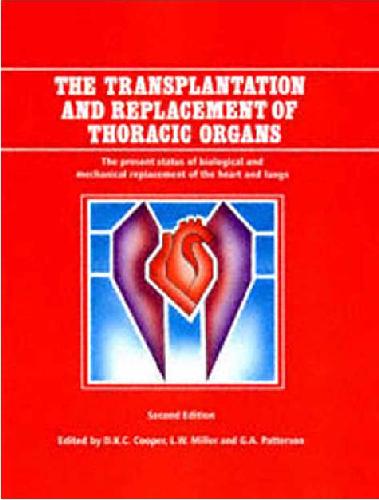 The Transplantation and Replacement of Thoracic Organs The Present Status of Biological and Mechanical Replacement of the Heart and Lungs