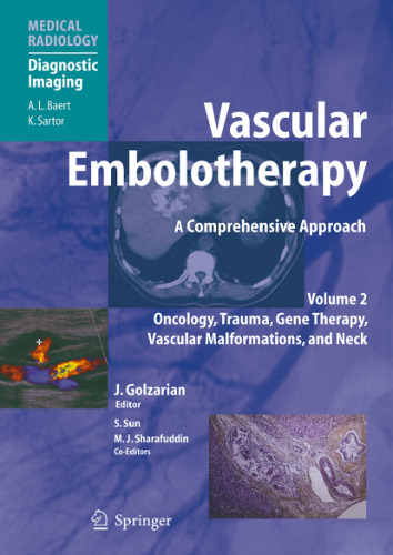 Vascular Embolotherapy A Comprehensive Approach. Oncology, Trauma, Gene Therapy, Vascular Malformations, and Neck