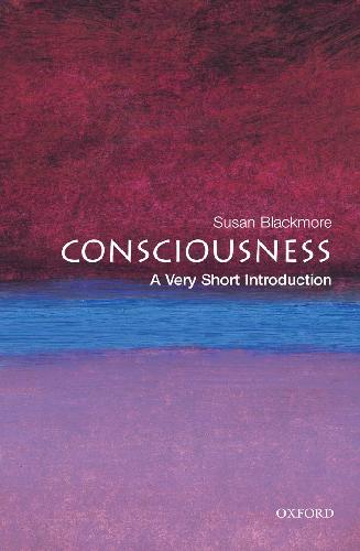 Consciousness: A Very Short Introduction