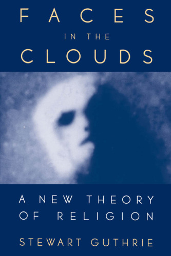 Faces in the Clouds - A New Theory of Religion