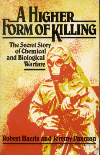 A higher form of killing. The secret story of chemical and biological warfare