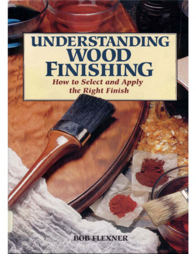 Understanding Wood Finishing: How to Select and Apply the Right Finish