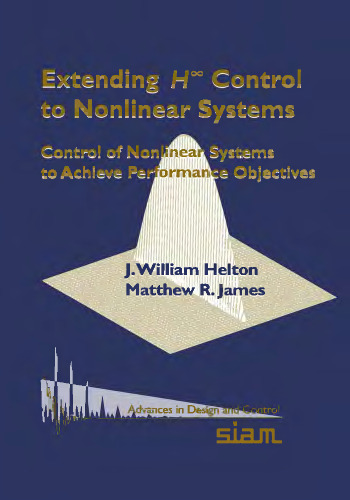 Extending H-infinity Control to Nonlinear Systems: Control of Nonlinear Systems to Achieve Performance Objectives (Advances in Design and Control)