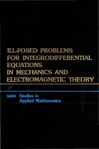 Title Ill-Posed Problems for Integrodifferential Equations in Mechanics and Electromagnetic Theory