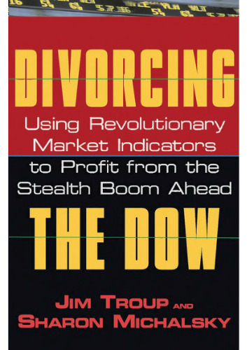 Divorcing the Dow : using revolutionary market indicators to profit from the stealth boom ahead