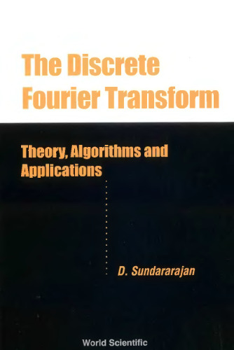 The Discrete Fourier Transform: Theory, Algorithms and Applications