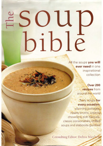 The Soup Bible: All the Soups You Will Ever Need in One Inspirational Collection