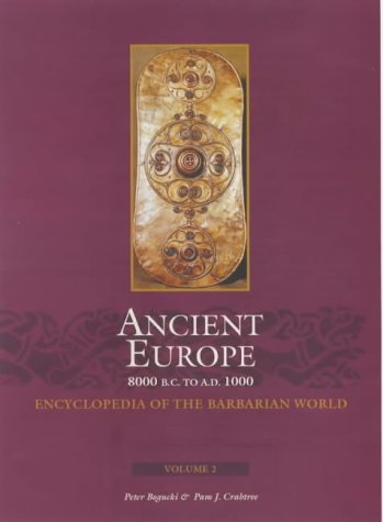 Ancient Europe, 8000 B.C. to A.D. 1000: An Encyclopedia of the Barbarian World