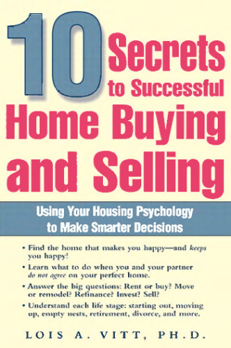 10 Secrets to Successful Home Buying and Selling: Using Your Housing Psychology to Make Smarter Decisions