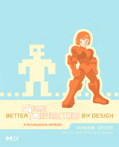 Better Game Characters by Design: A Psychological Approach (The Morgan Kaufmann Series in Interactive 3D Technology)