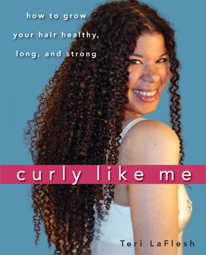 Curly Like Me: How to Grow Your Hair Healthy, Long, and Strong