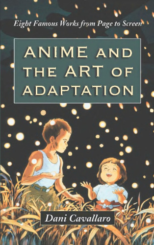 Anime and the Art of Adaptation: Eight Famous Works from Page to Screen