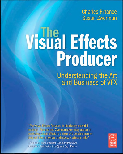 The Visual Effects Producer: Understanding the Art and Business of VFX