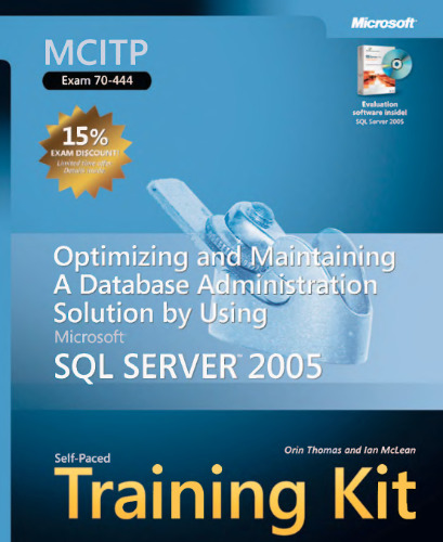 MCITP Self-Paced Training Kit (Exam 70-444): Optimizing and Maintaining a Database Administration Solution Using Microsoft SQL Server 2005: Optimizing ... SQL Server(tm) 2005 (Pro-Certification)