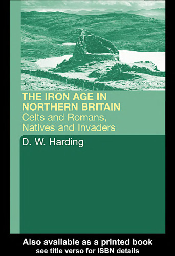 The Iron Age in Northern Britain: Celts and Romans, Natives and Invaders