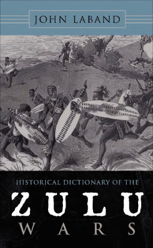 Historical Dictionary of the Zulu Wars (Historical Dictionaries of War, Revolution, and Civil Unrest)