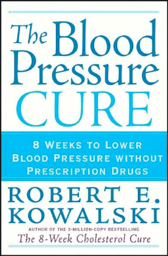 The Blood Pressure Cure: 8 Weeks to Lower Blood Pressure without Prescription Drugs