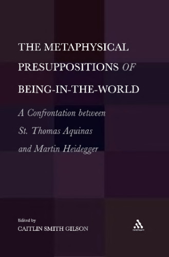 Metaphysical Presuppositions of Being-in-the-World: A Confrontation Between St. Thomas Aquinas and Martin Heidegger