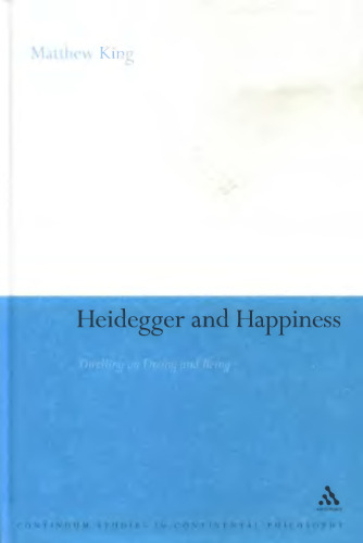 Heidegger and Happiness: Dwelling on Fitting and Being (Continuum Studies in Continental Philosophy)