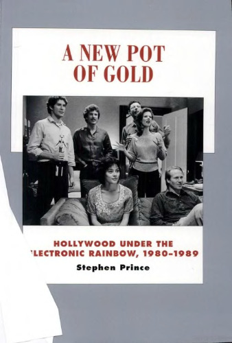 A New Pot of Gold: Hollywood under the Electronic Rainbow, 1980-1989 (History of the American Cinema)