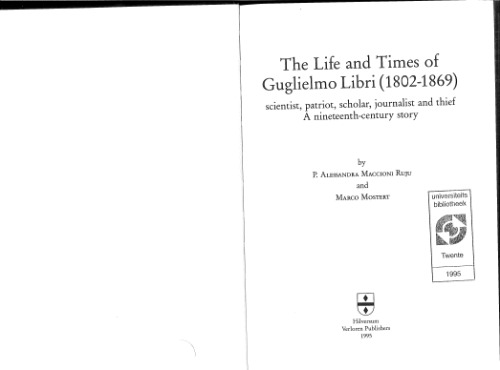 The life and times of Guglielmo Libri (1802-1869): Scientist, patriot, scholar, journalist, and thief : a nineteenth-century story