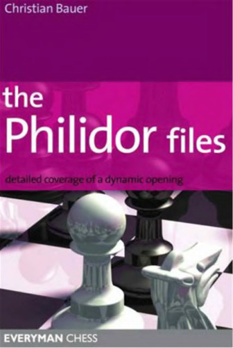 The Philidor Files: Detailed Coverage of a Dynamic Opening (Everyman Chess)