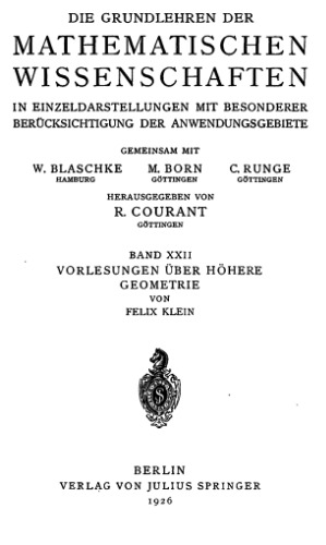 Vorlesungen uber Hohere Geometrie (Die Grundlehren der mathematischen Wissenschaften in Einzeldarstellungen, 22)