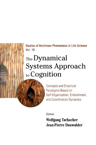 The Dynamical Systems Approach to Cognition: Concepts and Empirical Paradigms Based on Self-Organization, Embodiment, and Coordination Dynamics (Studies of Nonlinear Phenomena in Life Science)