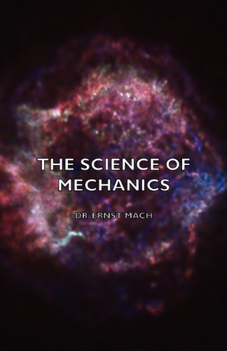 The Science Of Mechanics - A Critical and Historical Account of its Development, 4th Edition