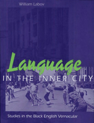 Language in the Inner City: Studies in the Black English Vernacular