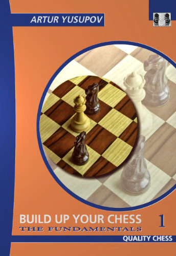 Build up your Chess with Artur Yusupov: The Fundamentals Volume I