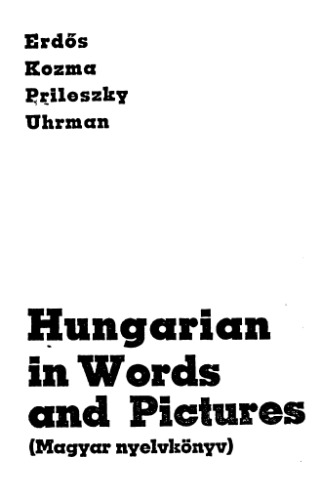 Hungarian in words and pictures: a textbook for foreigners : Magyar nyelvkönyv