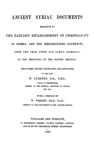 Αncient Syriac Documents relative to the earliest Establishment of Christianity in Edessa and the neighbouring countries