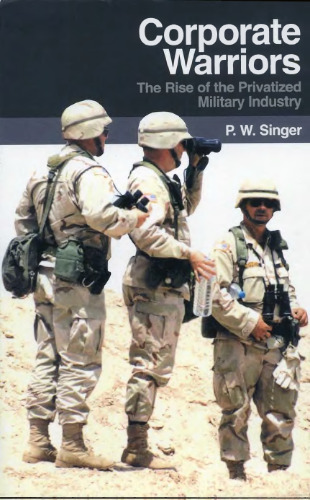 Corporate Warriors: The Rise of the Privatized Military Industry, Updated Edition (Cornell Studies in Security Affairs)  