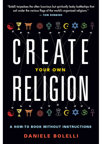 Create Your Own Religion: A How-To Book without Instructions